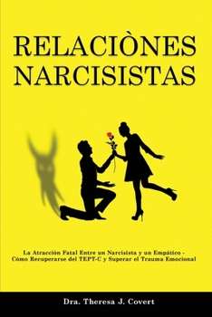 Relaciònes Narcisistas: La Atracción Fatal Entre un Narcisista y un Empático - Cómo Recuperarse del TEPT-C y Superar el Trauma Emocional
