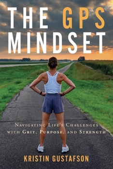 Paperback The GPS Mindset: Navigating Life's Challenges with Grit, Purpose, and Strength Book