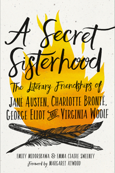 Hardcover A Secret Sisterhood: The Literary Friendships of Jane Austen, Charlotte Bront?, George Eliot, and Virginia Woolf Book