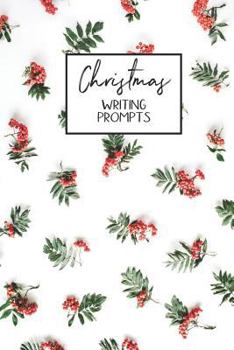Christmas Writing Prompts : 40 Seasonal Story and Drawing Prompts Holly