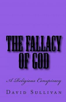 Paperback The Fallacy of God: A Religious Conspiracy Book