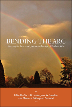 Hardcover Bending the ARC: Striving for Peace and Justice in the Age of Endless War Book