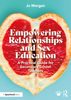 Paperback Empowering Relationships and Sex Education: A Practical Guide for Secondary School Teachers Book