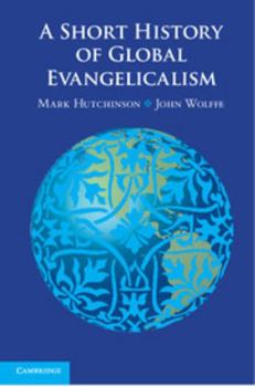 Hardcover A Short History of Global Evangelicalism Book