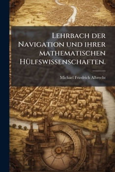 Paperback Lehrbach der Navigation und ihrer mathematischen Hülfswissenschaften. [German] Book