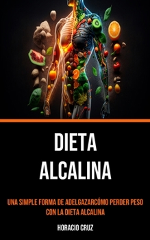 Paperback Dieta Alcalina: Una Simple Forma De Adelgazarcómo Perder Peso Con La Dieta Alcalina [Spanish] Book