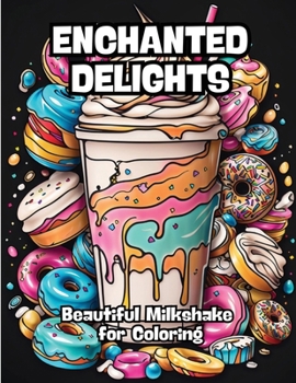 Paperback Enchanted Delights: Beautiful MilkShakes for Coloring Book