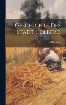 Hardcover Geschichte Des Stadt Colberg [German] Book