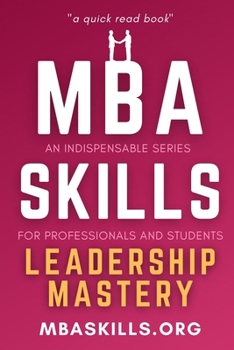 Paperback MBA SKILLS - Leadership Mastery: n indispensable series for professionals and students (quick read book) - Motivation, Soft skills, Team Building, Min Book
