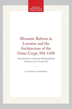 Hardcover Monastic Reform in Lorraine and the Architecture of the Outer Crypt, 950-1100: Transactions, American Philosophical Society (Vol. 61, Part 6) Book