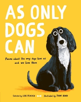 As Only Dogs Can: Poems About the Way Dogs Love Us and We Love Them (Poetry Collections)