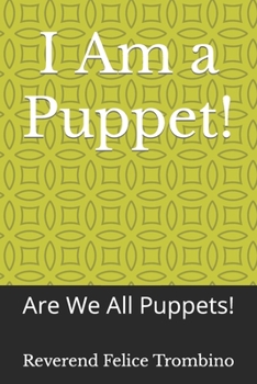 I Am a Puppet!: Are We All Puppets!