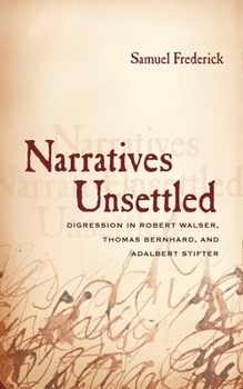 Hardcover Narratives Unsettled: Digression in Robert Walser, Thomas Bernhard, and Adalbert Stifter Book