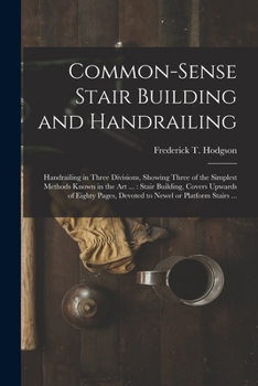 Paperback Common-sense Stair Building and Handrailing [microform]: Handrailing in Three Divisions, Showing Three of the Simplest Methods Known in the Art ...: S Book