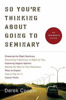 Paperback So You're Thinking about Going to Seminary: An Insider's Guide to Seminary Book