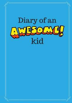 Paperback Diary of an Awesome Kid (Children's Journal): 100 Pages Lined, Deep Blue Space - Creative Journal, Notebook, Diary (7 X 10 Inches) Book