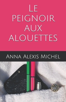 Paperback Le peignoir aux alouettes [French] Book