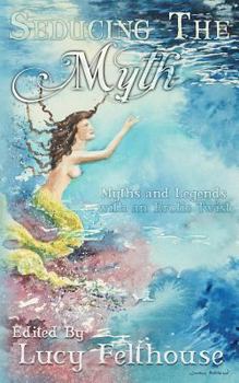 Paperback Seducing the Myth: Myths and Legends with an Erotic Twist Book