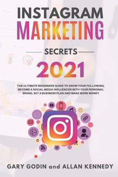 Paperback Instagram Marketing Secrets 2021: The Ultimate Beginners Guide to Grow your Following, Become a Social Media Influencer with your Personal Brand, Set Book