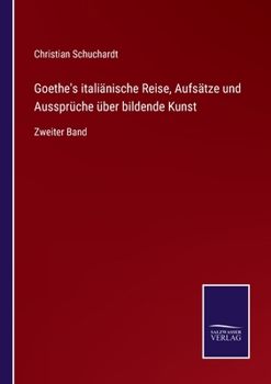 Paperback Goethe's italiänische Reise, Aufsätze und Aussprüche über bildende Kunst: Zweiter Band [German] Book