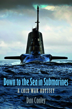 Hardcover Down to the Sea in Submarines: A Cold War Odyssey Book