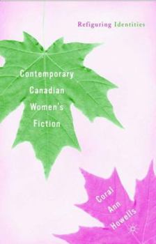 Hardcover Contemporary Canadian Women's Fiction: Refiguring Identities Book