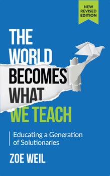 Paperback The World Becomes What We Teach: Educating a Generation of Solutionaries Book
