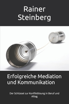 Paperback Erfolgreiche Mediation und Kommunikation: Der Schlüssel zur Konfliktlösung in Beruf und Alltag [German] Book