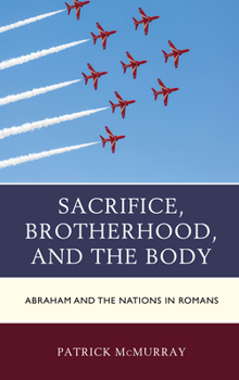 Hardcover Sacrifice, Brotherhood, and the Body: Abraham and the Nations in Romans Book