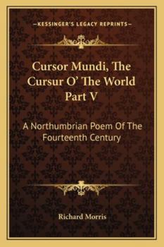 Cursor Mundi: (The Cursur O The World). A Northumbrian Poem Of The Xivth Century In Four Versions, Two Of Them Midland (Part I)