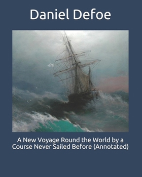 Paperback A New Voyage Round the World by a Course Never Sailed Before (Annotated) Book