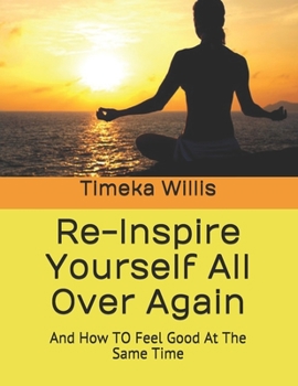 Paperback Re-Inspire Yourself All Over Again: And How TO Feel Good At The Same Time Book