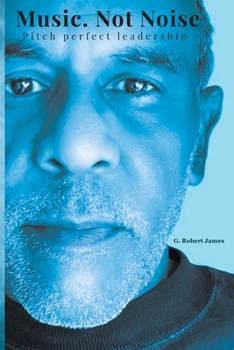 Paperback Music Not Noise: Pitch perfect leadership Book