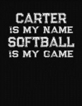 Paperback Carter Is My Name Softball Is My Game: Softball Themed College Ruled Compostion Notebook - Personalized Gift for Carter Book