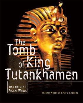 The Tomb of King Tutankhamen (Unearthing Ancient Worlds) - Book  of the Unearthing Ancient Worlds