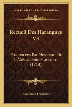 Paperback Recueil Des Harangues V3: Prononcees Par Messieurs De L'Academie Francoise (1714) [French] Book