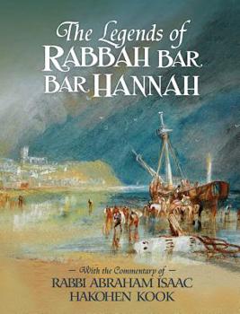 Hardcover The Legends of Rabbah Bar Bar Hannah with the Commentary of Rabbi Abraham Isaac Hakohen Kook Book