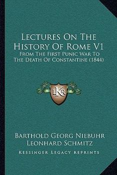 Paperback Lectures On The History Of Rome V1: From The First Punic War To The Death Of Constantine (1844) Book
