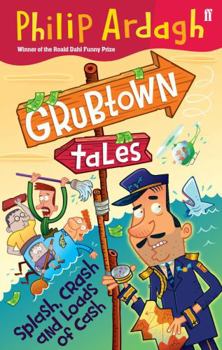 Grubtown Tales: Splash, Crash and Loads of Cash: Grubtown Tales - Book #6 of the Grubtown Tales