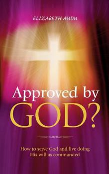 Paperback Approved by God?: How to serve God and live doing His will as commanded Book