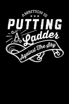 Paperback Ambition Is Putting A Ladder Against The Sky: Inspirational And Motivational Notebook Book