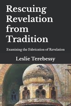 Paperback Rescuing Revelation from Tradition: Examining the Fabrication of Revelation Book