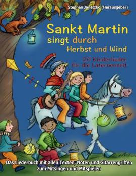 Paperback Sankt Martin SINGT durch HERBST und Wind - 20 Kinderlieder für die Laternenzeit: Das Liederbuch mit allen Texten, Noten und Gitarrengriffen zum Mitsin [German] Book