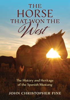 Hardcover The Horse That Won the West: History and Heritage of the Spanish Mustang Book