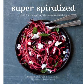 Hardcover Super Spiralized: Fresh & Delicious Ways to Use Your Spiralizer Book