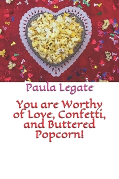 Paperback You are Worthy of Love, Confetti, and Buttered Popcorn! Book