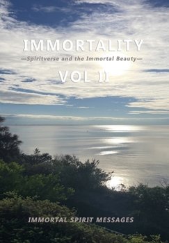 Hardcover Immortality -Spiritverse and the Immortal Beauty- Vol II: Immortal Spirit Communications Book