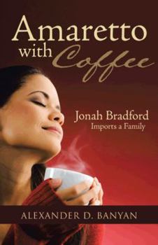 Amaretto with Coffee: Jonah Bradford Imports a Family