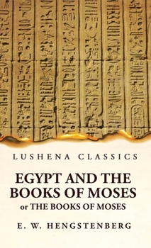 Hardcover Egypt and the Books of Moses Or the Books of Moses; Illustrated by the Monuments of Egypt Book