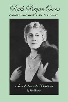 Ruth Bryan Owen: Congresswoman and Diplomat, An Intimate Portrait